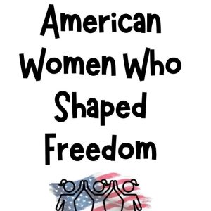 American Women Who Shaped Freedom (3rd)